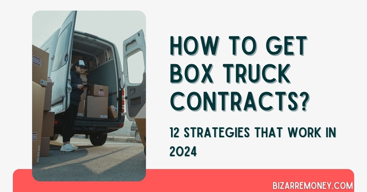 How to Get Box Truck Contracts - BizarreMoney.com